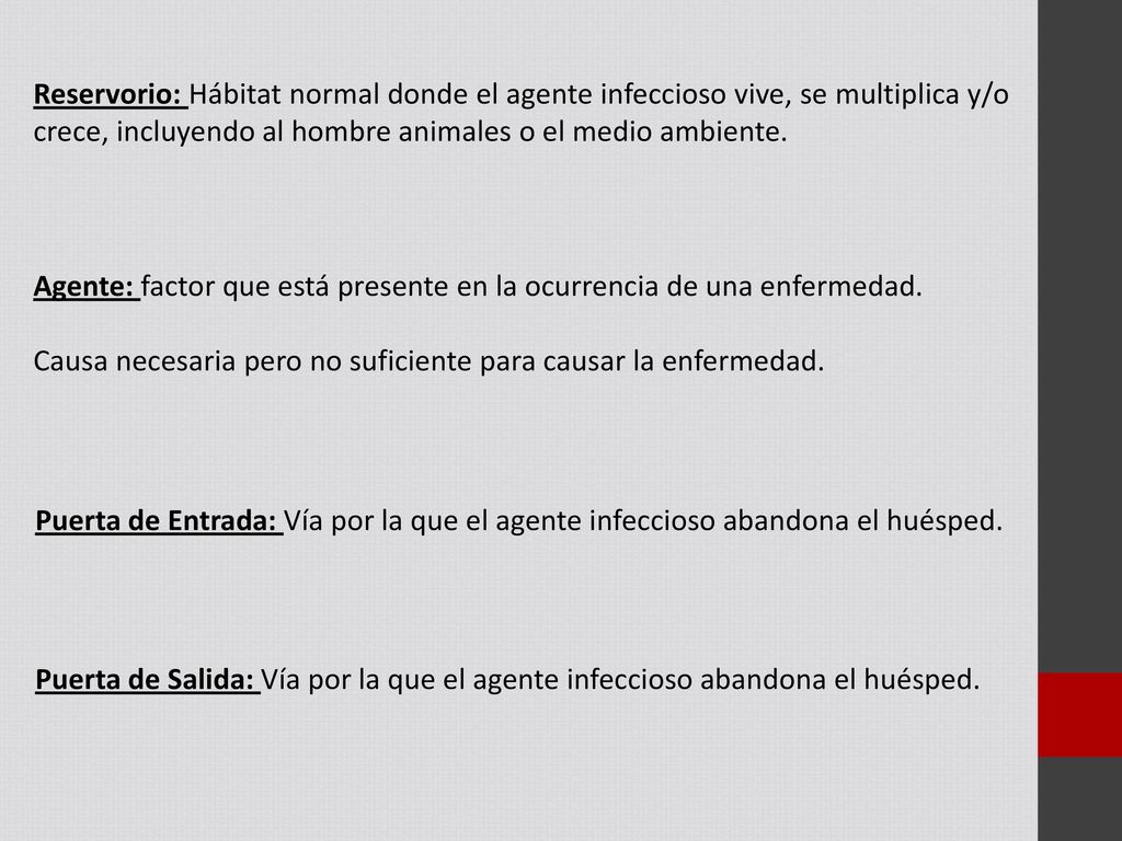 Reservorio: Hábitat normal donde el agente infeccioso vive, se multiplica y/o crece, incluyendo al hombre animales o el medio ambiente.
