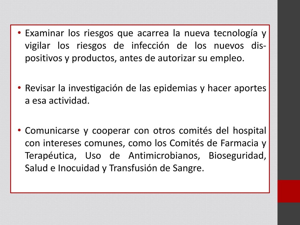 Examinar los riesgos que acarrea la nueva tecnología y vigilar los riesgos de infección de los nuevos dis- positivos y productos, antes de autorizar su empleo.