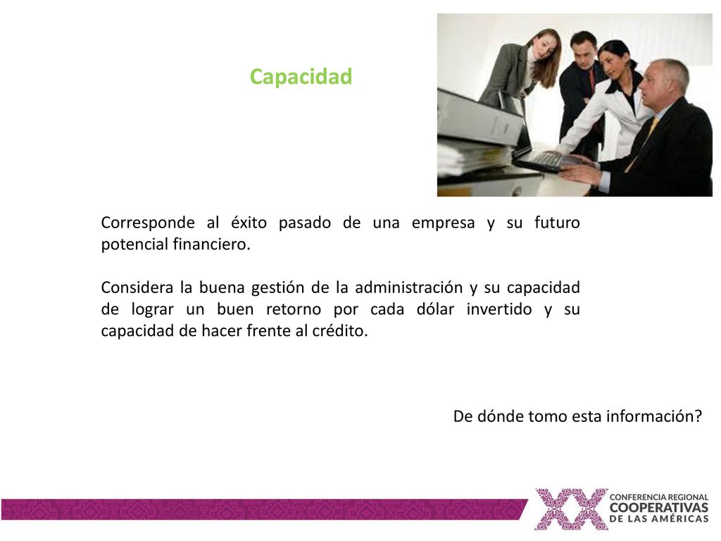 Capacidad Corresponde al éxito pasado de una empresa y su futuro potencial financiero.