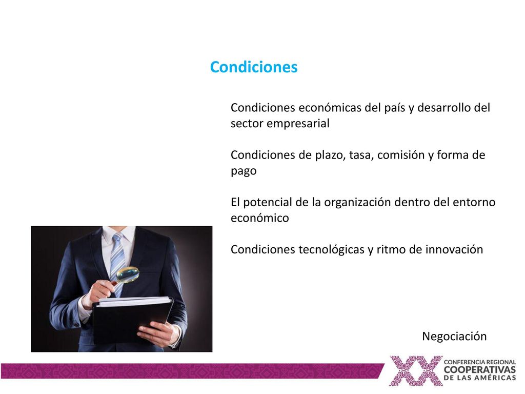 Condiciones Condiciones económicas del país y desarrollo del sector empresarial. Condiciones de plazo, tasa, comisión y forma de pago.