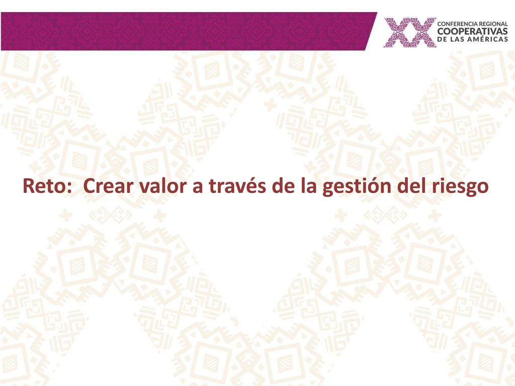 Reto: Crear valor a través de la gestión del riesgo