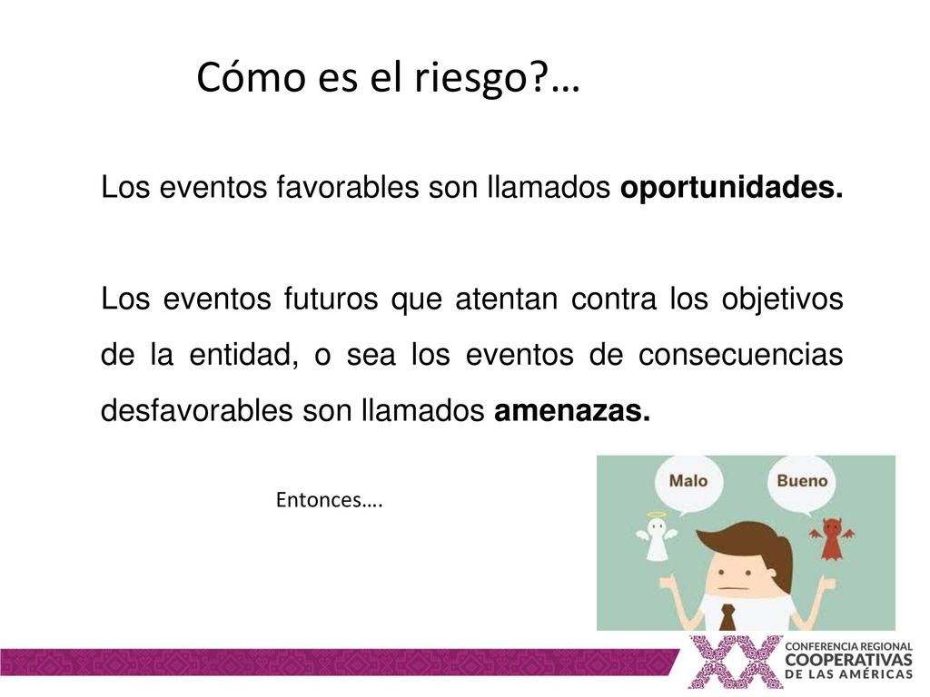 Cómo es el riesgo … Los eventos favorables son llamados oportunidades.