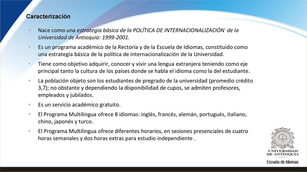 Caracterización Nace como una estrategia básica de la POLÍTICA DE INTERNACIONALIZACIÓN de la Universidad de Antioquia: