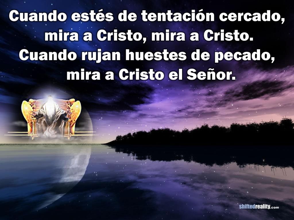 Cuando estés de tentación cercado, mira a Cristo, mira a Cristo
