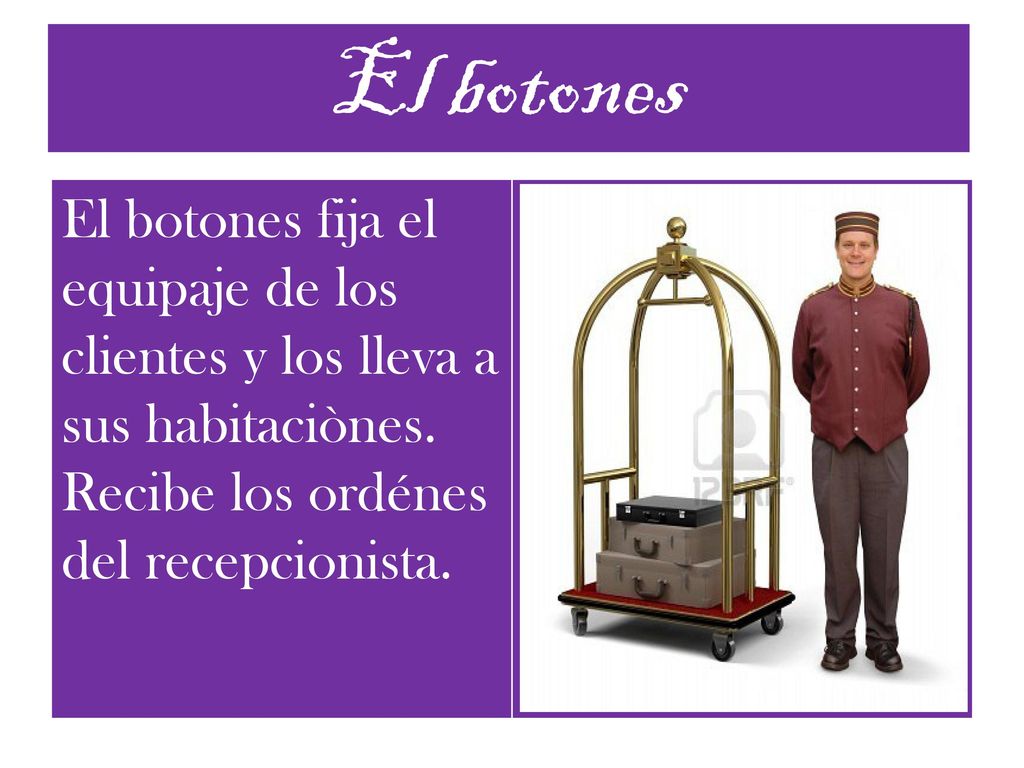 El botones El botones fija el equipaje de los clientes y los lleva a sus habitaciònes.