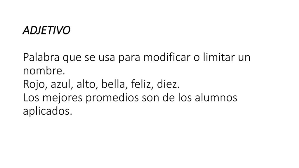 ADJETIVO Palabra que se usa para modificar o limitar un nombre