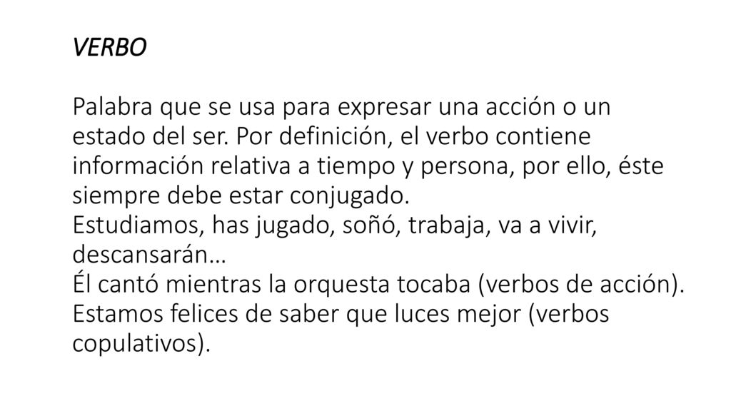 VERBO Palabra que se usa para expresar una acción o un estado del ser