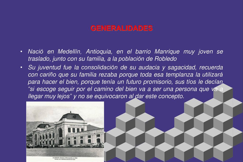 GENERALIDADES Nació en Medellín, Antioquia, en el barrio Manrique muy joven se traslado, junto con su familia, a la población de Robledo.