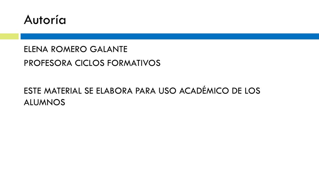 Autoría ELENA ROMERO GALANTE PROFESORA CICLOS FORMATIVOS ESTE MATERIAL SE ELABORA PARA USO ACADÉMICO DE LOS ALUMNOS