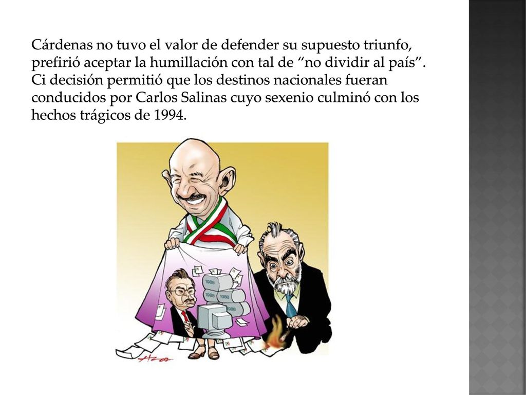Cárdenas no tuvo el valor de defender su supuesto triunfo, prefirió aceptar la humillación con tal de no dividir al país .