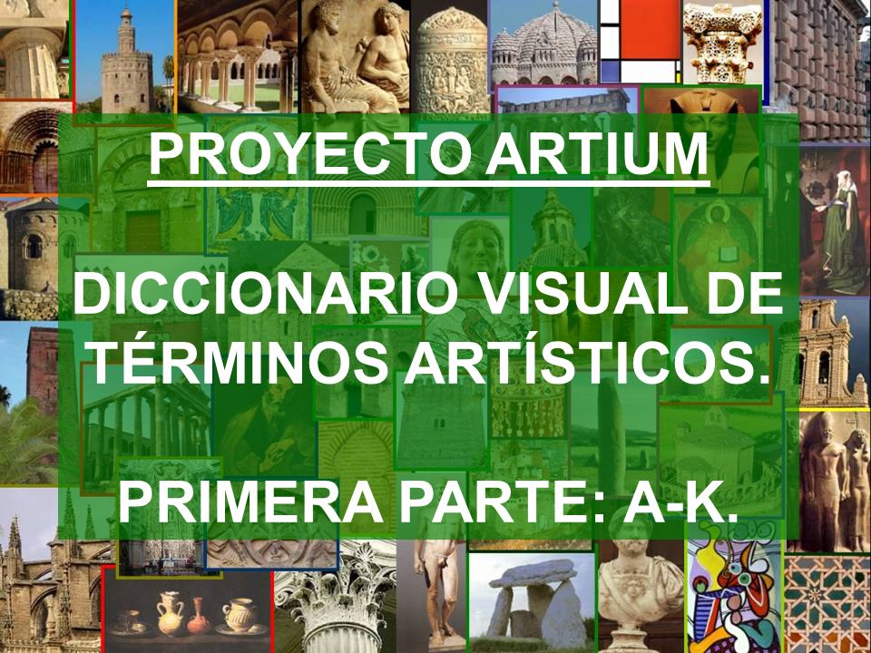 PROYECTO ARTIUM DICCIONARIO VISUAL DE TÉRMINOS ARTÍSTICOS. PRIMERA PARTE: A-K.
