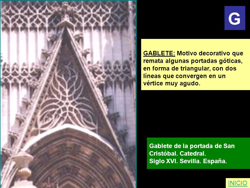 G GABLETE: Motivo decorativo que remata algunas portadas góticas,