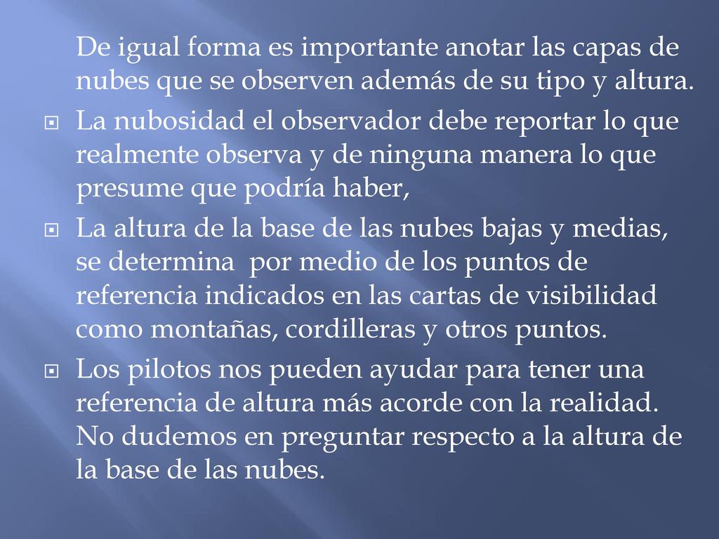De igual forma es importante anotar las capas de nubes que se observen además de su tipo y altura.