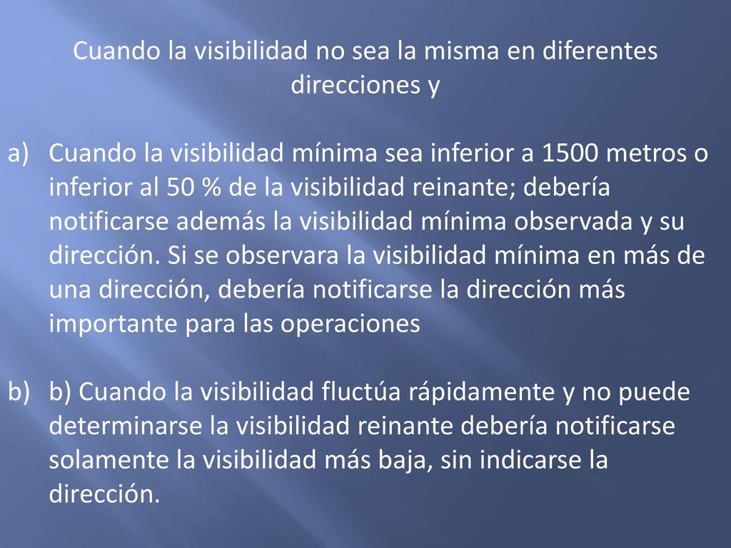 Cuando la visibilidad no sea la misma en diferentes direcciones y