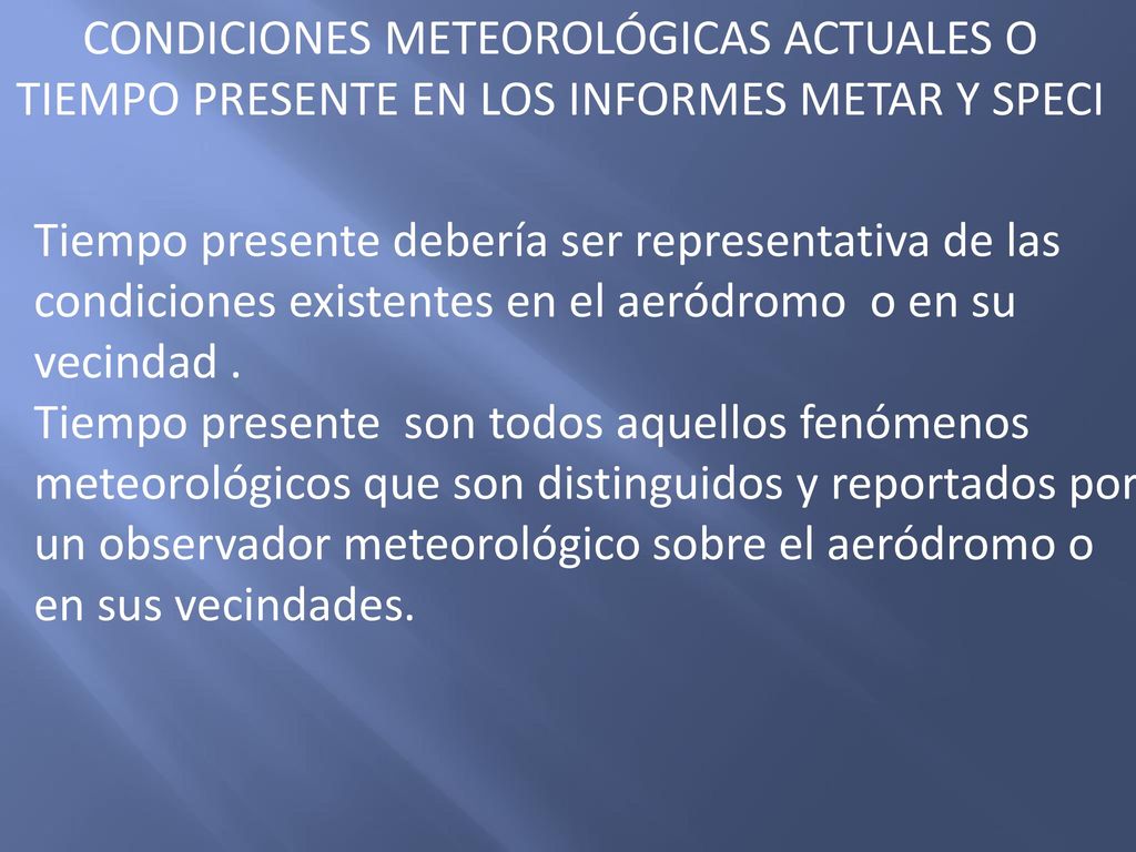 CONDICIONES METEOROLÓGICAS ACTUALES O TIEMPO PRESENTE EN LOS INFORMES METAR Y SPECI