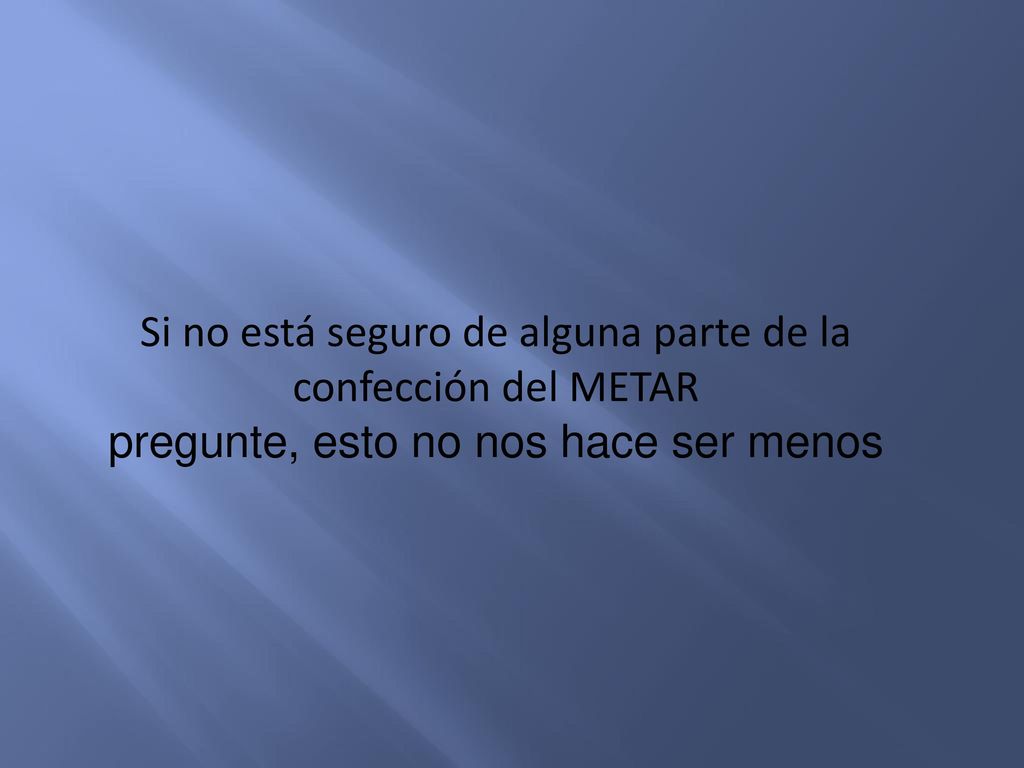 Si no está seguro de alguna parte de la confección del METAR