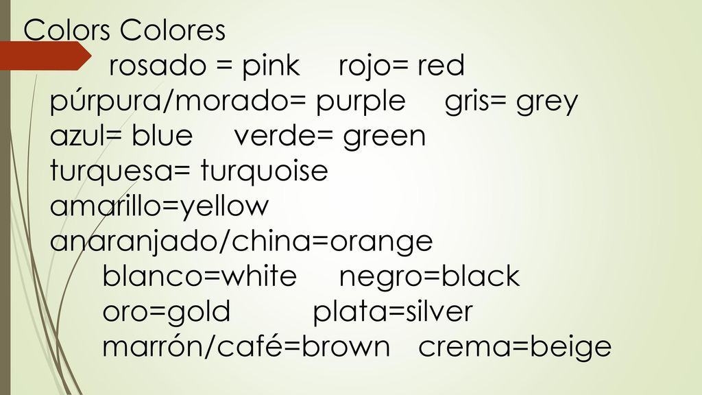 Colors Colores rosado = pink rojo= red. púrpura/morado= purple gris= grey. azul= blue verde= green.