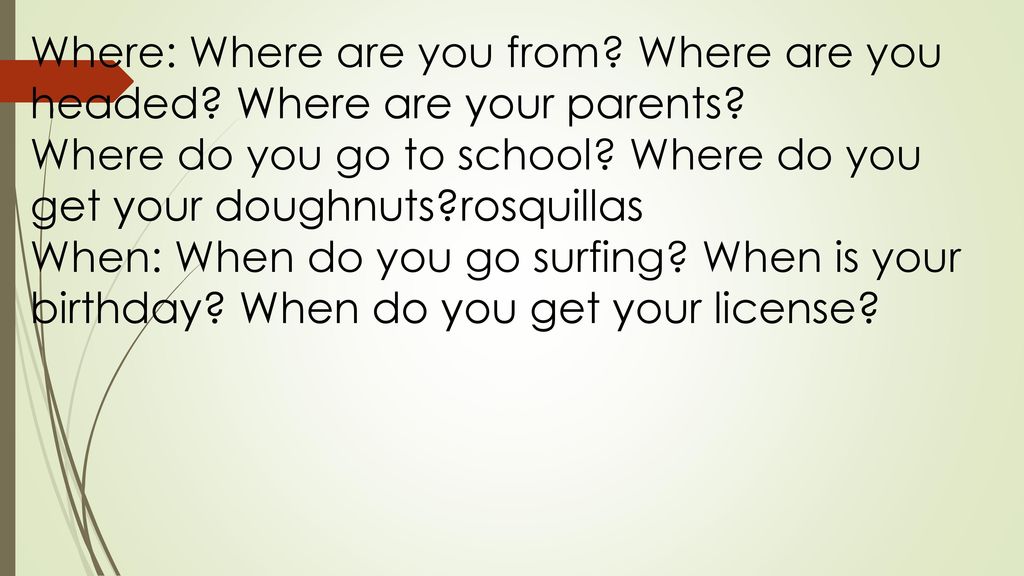 Where: Where are you from Where are you headed Where are your parents