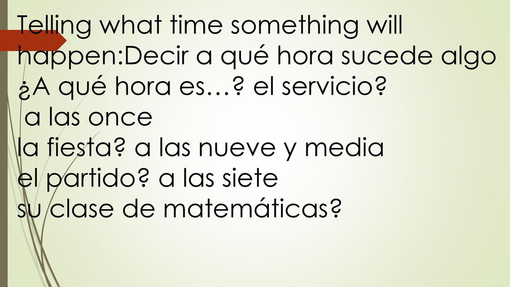 Telling what time something will happen:Decir a qué hora sucede algo