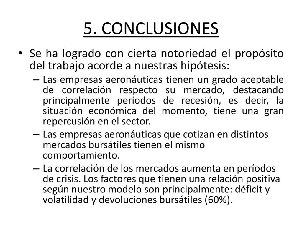 5. CONCLUSIONES Se ha logrado con cierta notoriedad el propósito del trabajo acorde a nuestras hipótesis: