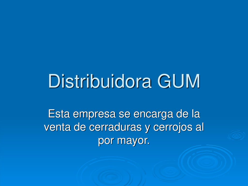 Distribuidora GUM Esta empresa se encarga de la venta de cerraduras y cerrojos al por mayor.