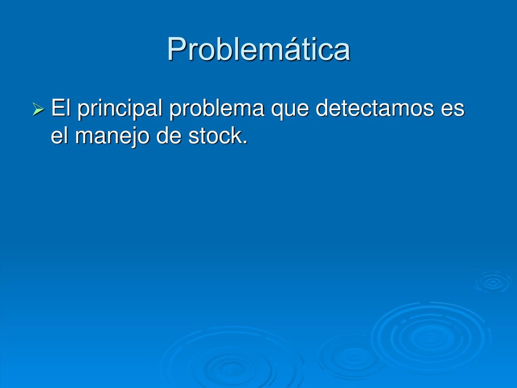 Problemática El principal problema que detectamos es el manejo de stock.