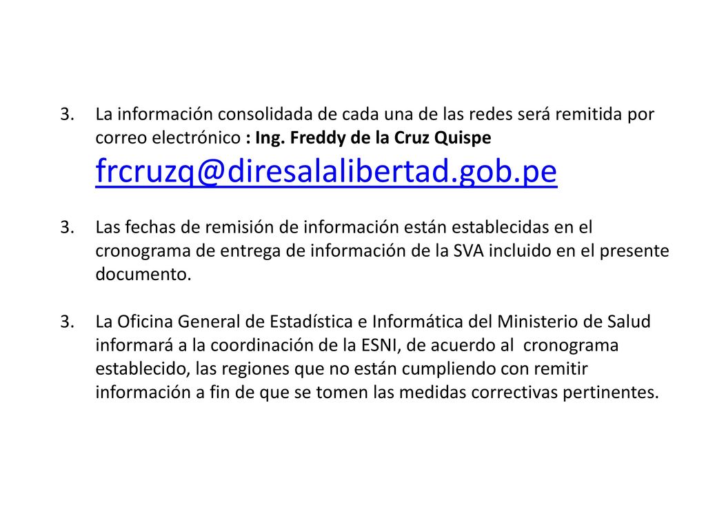 La información consolidada de cada una de las redes será remitida por correo electrónico : Ing. Freddy de la Cruz Quispe