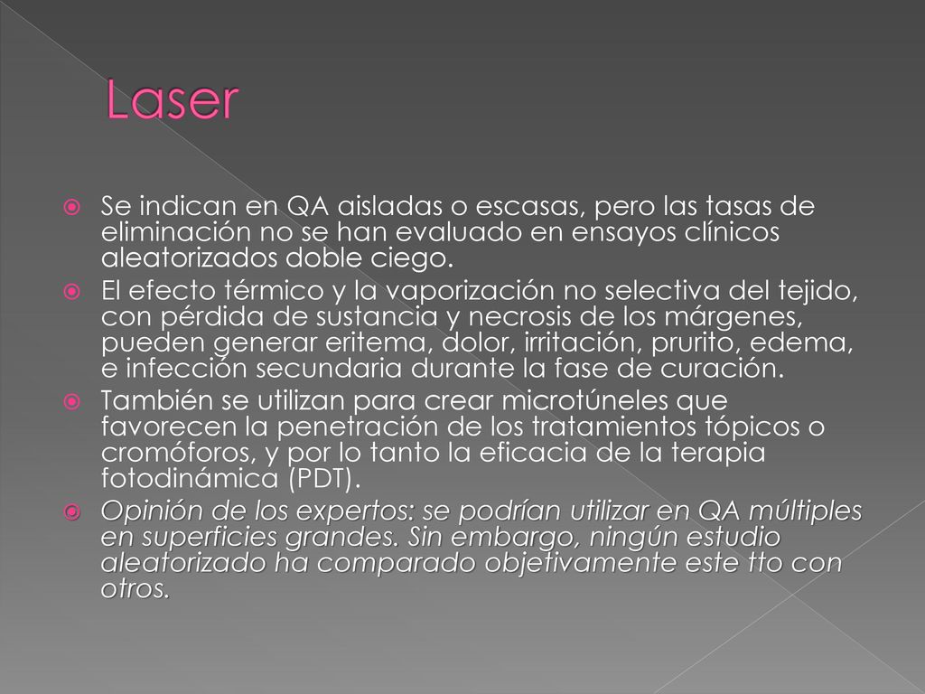 Laser Se indican en QA aisladas o escasas, pero las tasas de eliminación no se han evaluado en ensayos clínicos aleatorizados doble ciego.