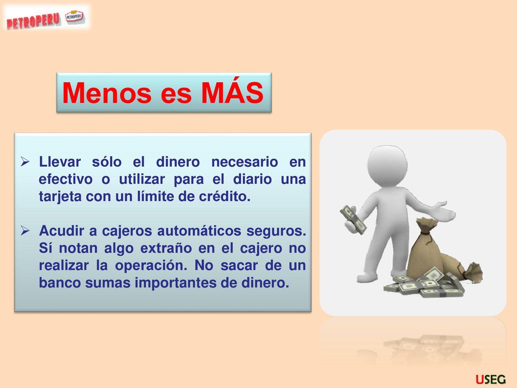 Menos es MÁS Llevar sólo el dinero necesario en efectivo o utilizar para el diario una tarjeta con un límite de crédito.
