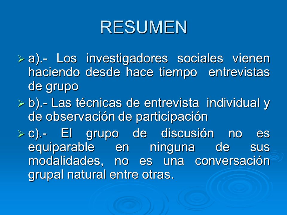 RESUMEN a).- Los investigadores sociales vienen haciendo desde hace tiempo entrevistas de grupo.