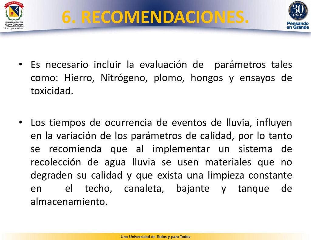 6. RECOMENDACIONES. Es necesario incluir la evaluación de parámetros tales como: Hierro, Nitrógeno, plomo, hongos y ensayos de toxicidad.