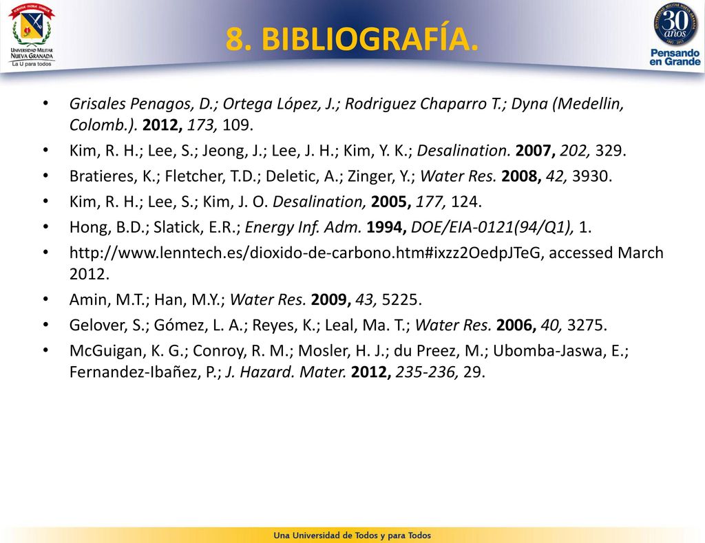 8. BIBLIOGRAFÍA. Grisales Penagos, D.; Ortega López, J.; Rodriguez Chaparro T.; Dyna (Medellin, Colomb.). 2012, 173, 109.
