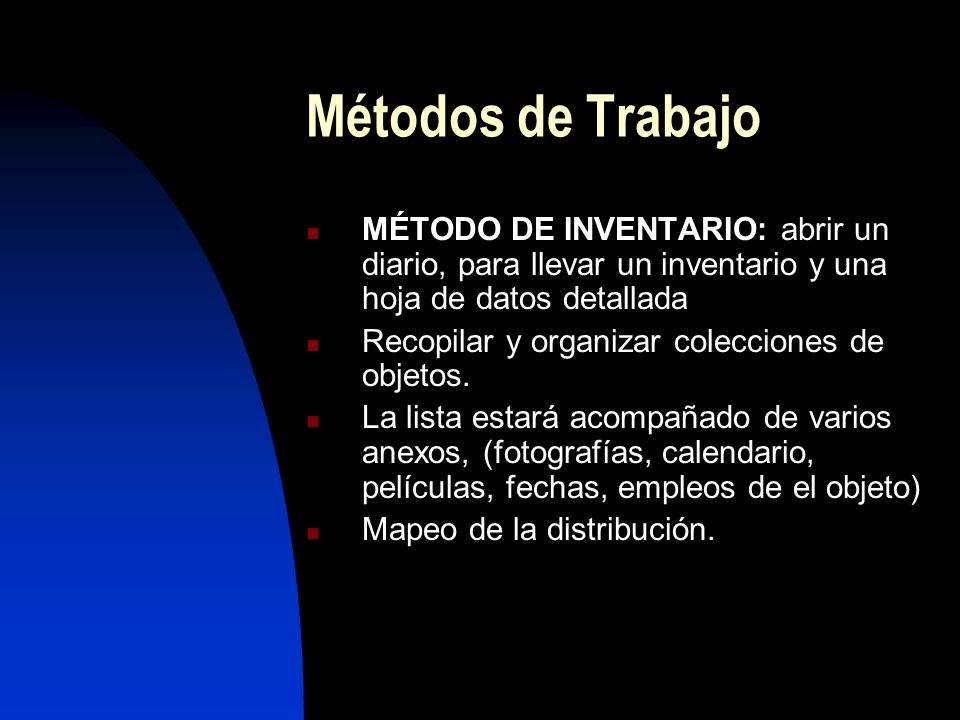 Métodos de Trabajo MÉTODO DE INVENTARIO: abrir un diario, para llevar un inventario y una hoja de datos detallada.