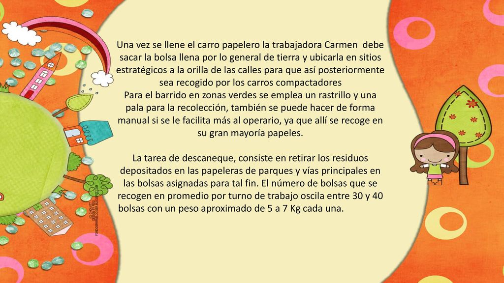 Una vez se llene el carro papelero la trabajadora Carmen debe sacar la bolsa llena por lo general de tierra y ubicarla en sitios estratégicos a la orilla de las calles para que así posteriormente sea recogido por los carros compactadores
