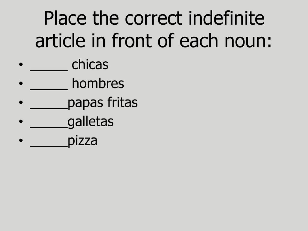 Place the correct indefinite article in front of each noun:
