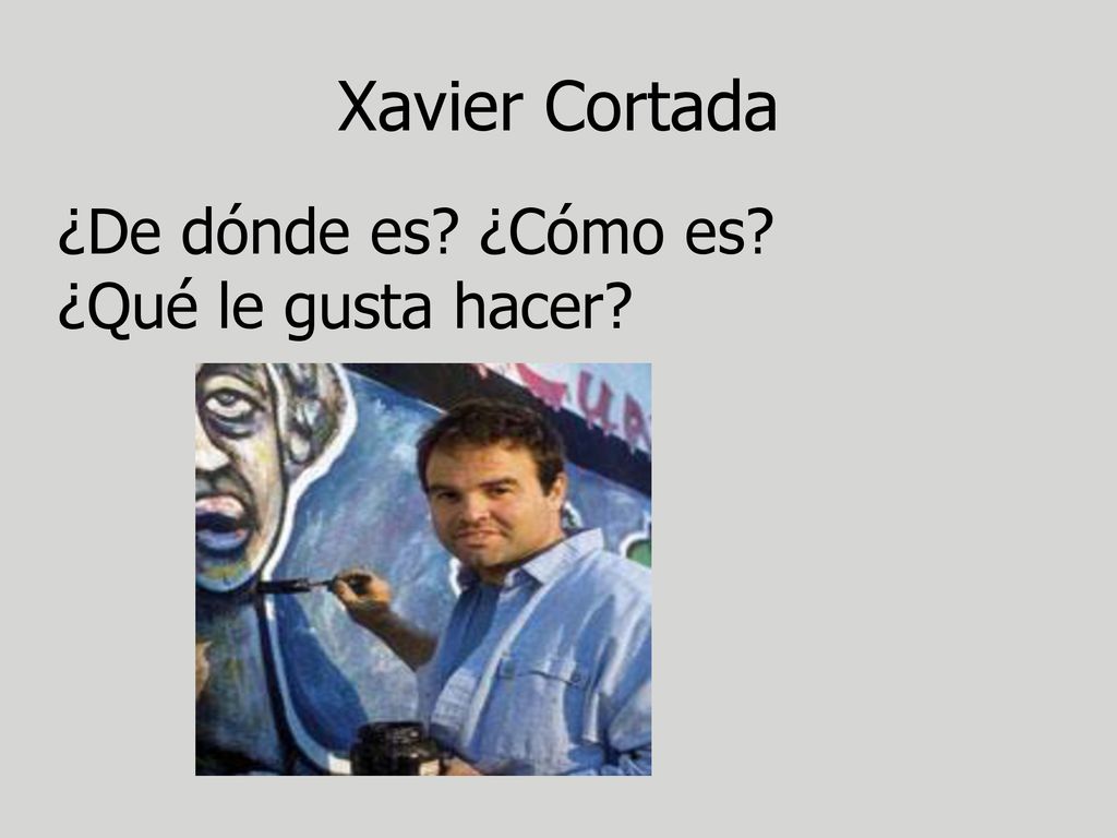Xavier Cortada ¿De dónde es ¿Cómo es ¿Qué le gusta hacer