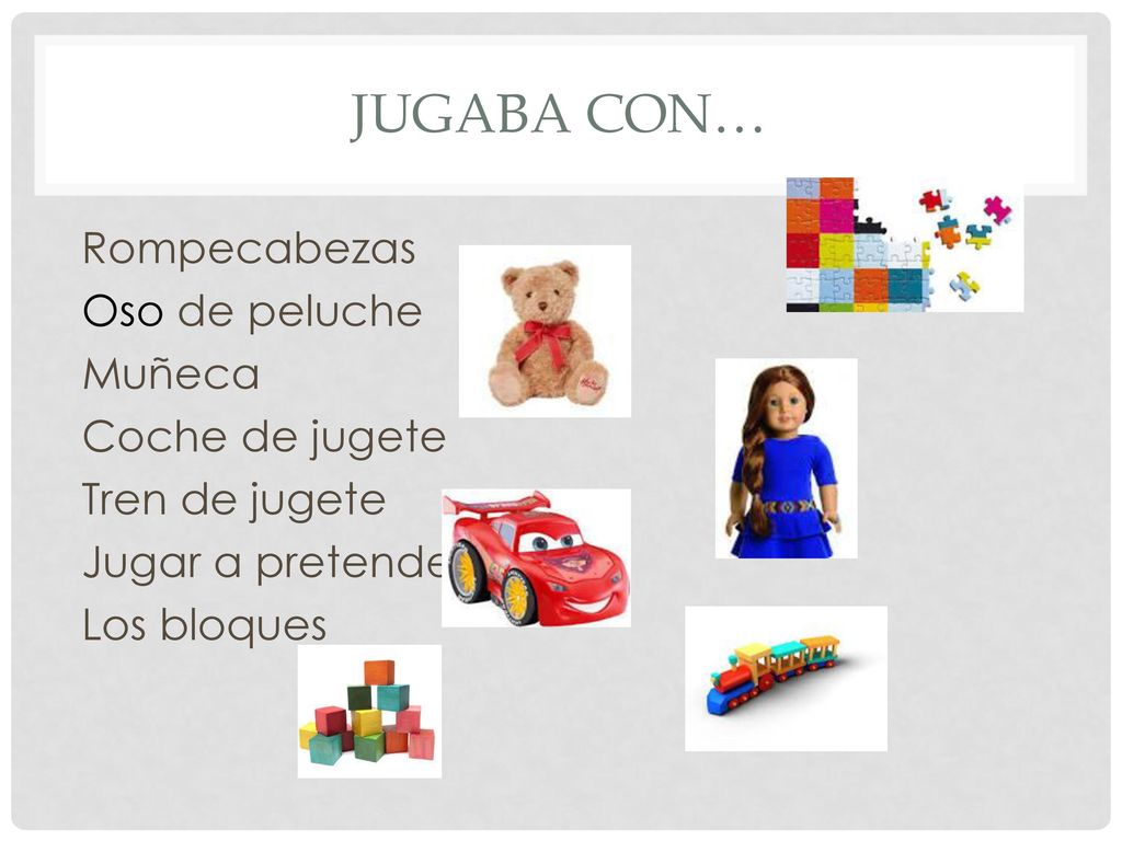 Jugaba con… Rompecabezas Oso de peluche Muñeca Coche de jugete Tren de jugete Jugar a pretender Los bloques