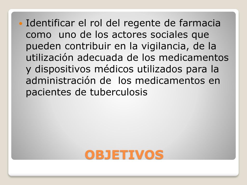 Identificar el rol del regente de farmacia como uno de los actores sociales que pueden contribuir en la vigilancia, de la utilización adecuada de los medicamentos y dispositivos médicos utilizados para la administración de los medicamentos en pacientes de tuberculosis