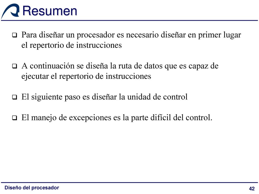 Resumen Para diseñar un procesador es necesario diseñar en primer lugar el repertorio de instrucciones.