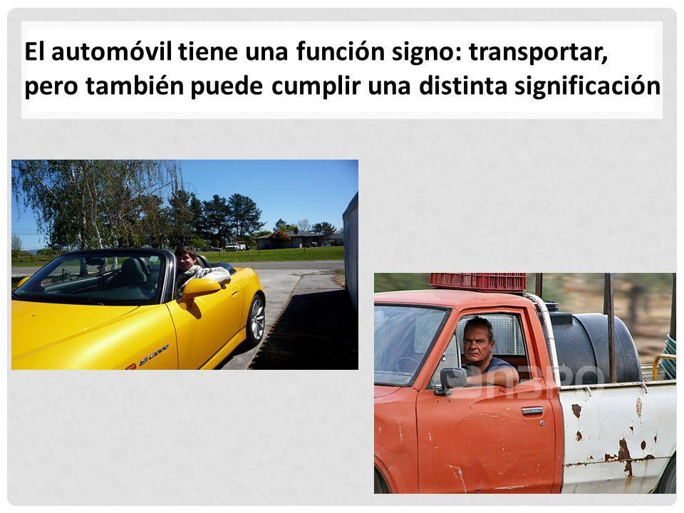 El automóvil tiene una función signo: transportar, pero también puede cumplir una distinta significación