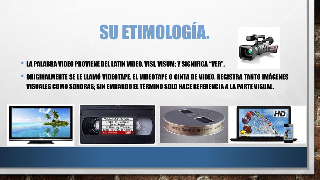 Su etimología. La palabra video proviene del latin video, visi, visum; y significa ver .