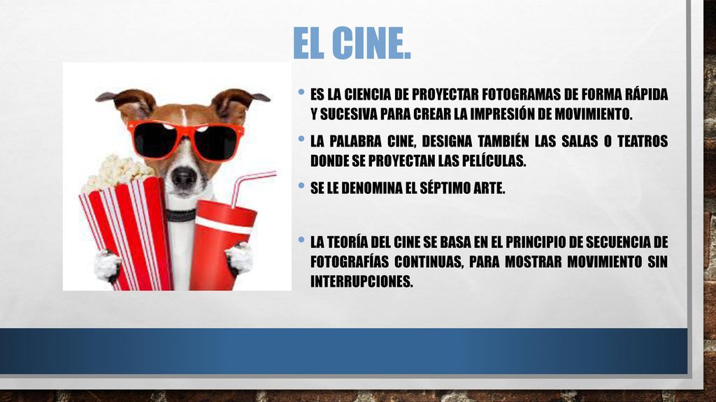 El cine. Es la ciencia de proyectar fotogramas de forma rápida y sucesiva para crear la impresión de movimiento.