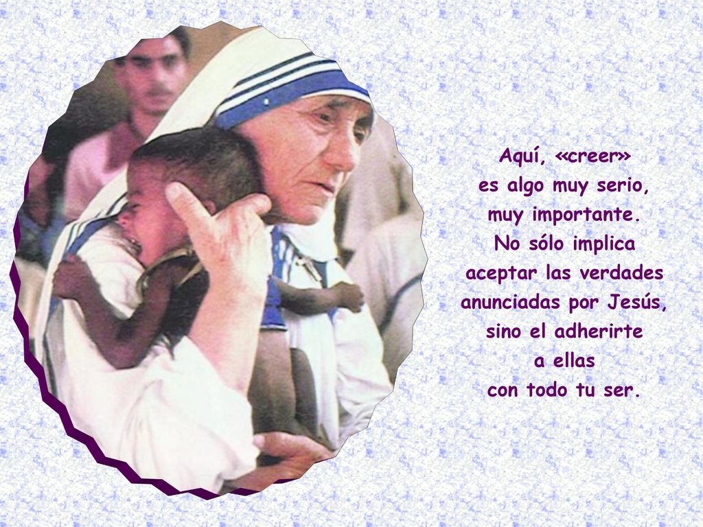 aceptar las verdades anunciadas por Jesús, sino el adherirte
