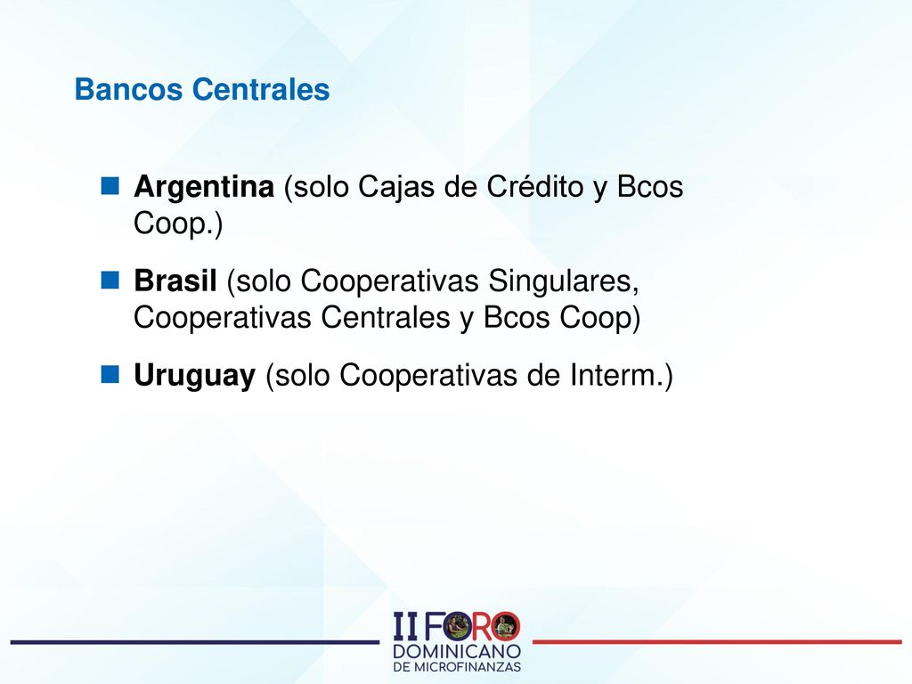 Bancos Centrales Argentina (solo Cajas de Crédito y Bcos Coop.) Brasil (solo Cooperativas Singulares, Cooperativas Centrales y Bcos Coop)