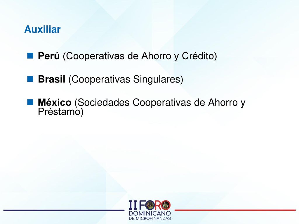 Auxiliar Perú (Cooperativas de Ahorro y Crédito) Brasil (Cooperativas Singulares) México (Sociedades Cooperativas de Ahorro y Préstamo)