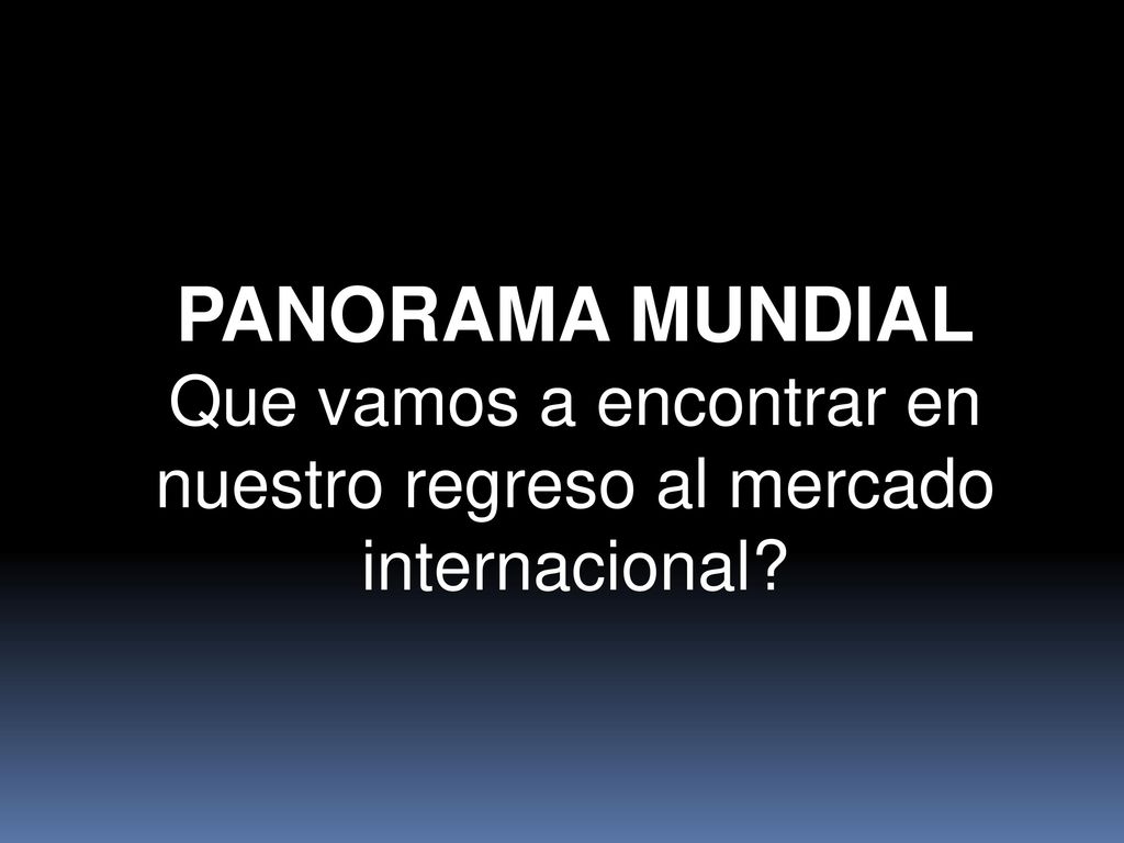 Que vamos a encontrar en nuestro regreso al mercado internacional
