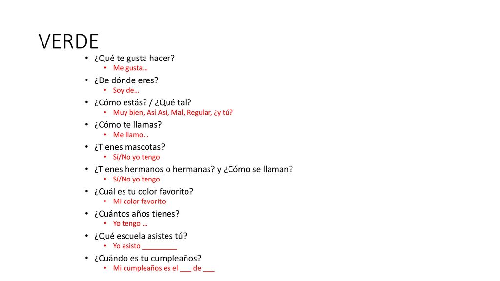 VERDE ¿Qué te gusta hacer ¿De dónde eres ¿Cómo estás / ¿Qué tal