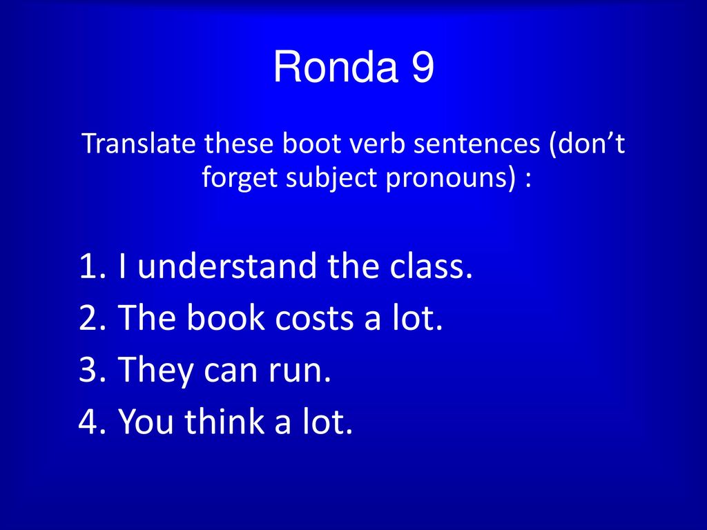 Translate these boot verb sentences (don’t forget subject pronouns) :