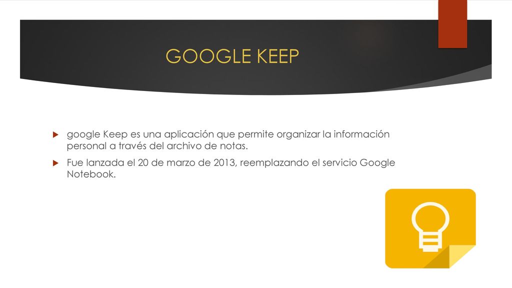 GOOGLE KEEP google Keep es una aplicación que permite organizar la información personal a través del archivo de notas.