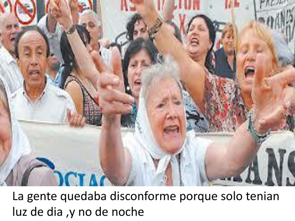 La gente quedaba disconforme porque solo tenian luz de dia ,y no de noche